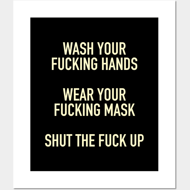 Wash Your Fucking Hands, Wear Your Fucking Mask, Shut Up Wall Art by tommartinart